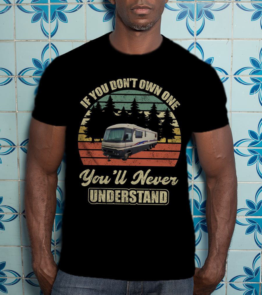 If You Don't Own One You'll Never Understand Fleetwood Pace Arrow 37 T-Shirt