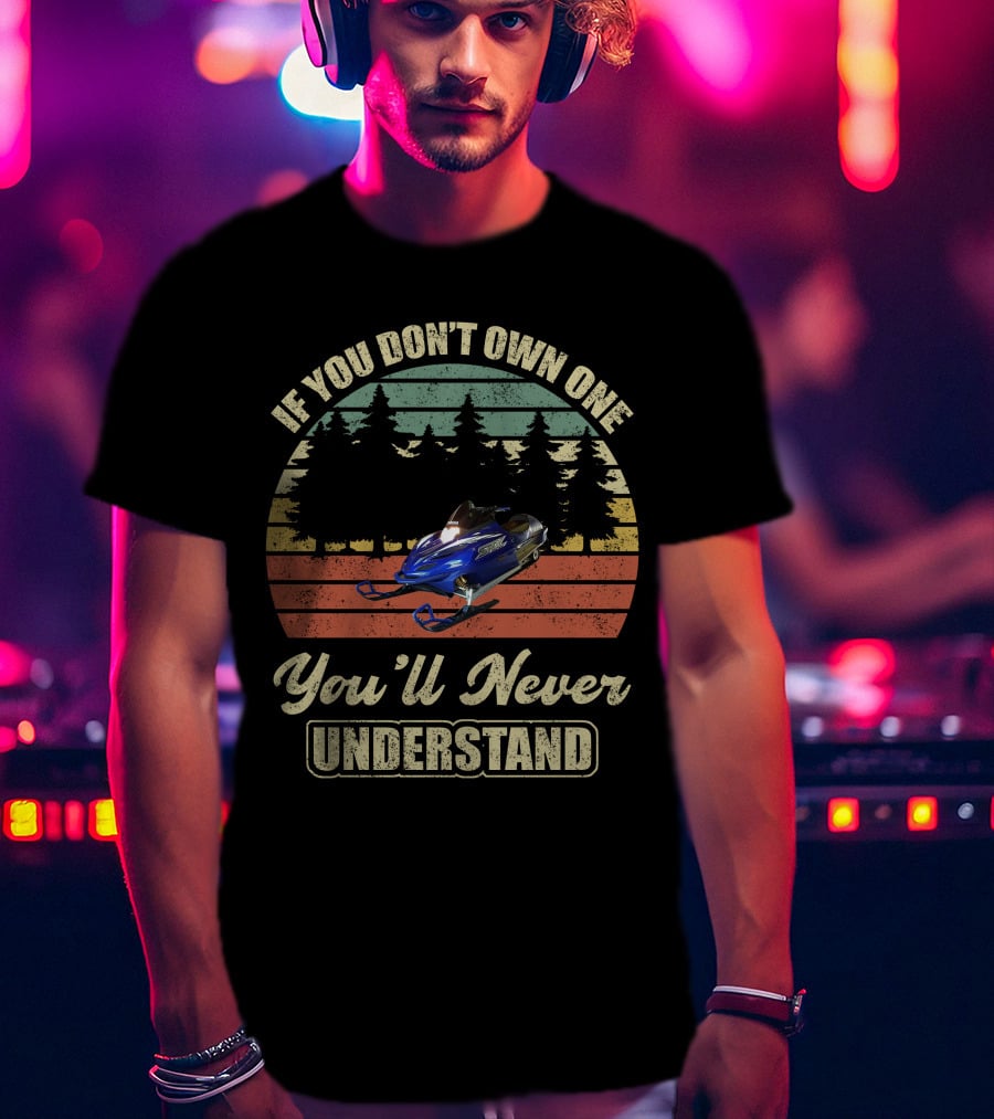 If You Don't Own One You'll Never Understand Yamaha SRX Snowmobile T-Shirt