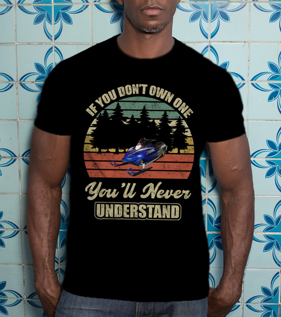 If You Don't Own One You'll Never Understand Yamaha SRX Snowmobile T-Shirt
