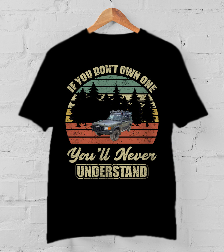 If You Don't Own One You'll Never Understand Land Rover Discovery 1 T-Shirt