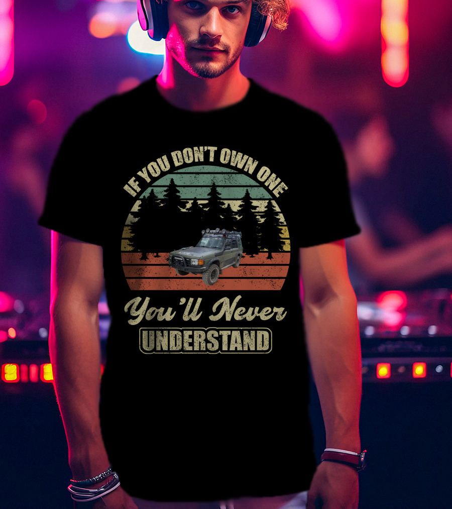 If You Don't Own One You'll Never Understand Land Rover Discovery 1 T-Shirt