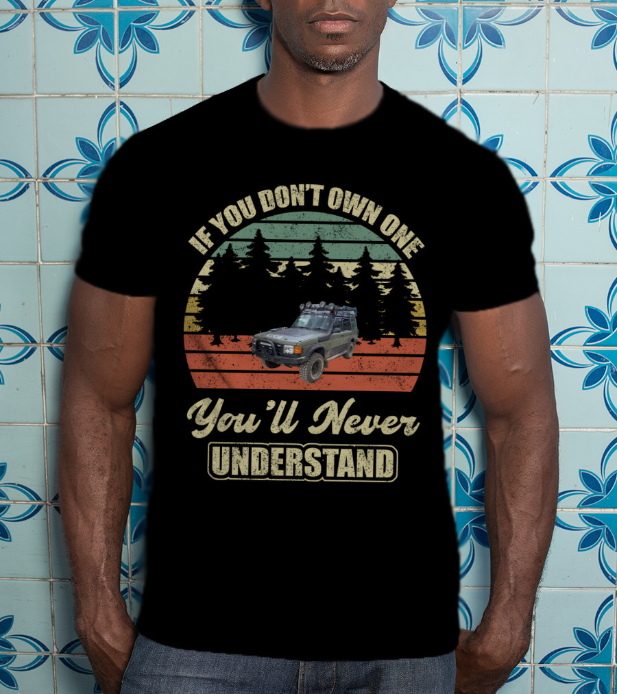 If You Don't Own One You'll Never Understand Land Rover Discovery 1 T-Shirt