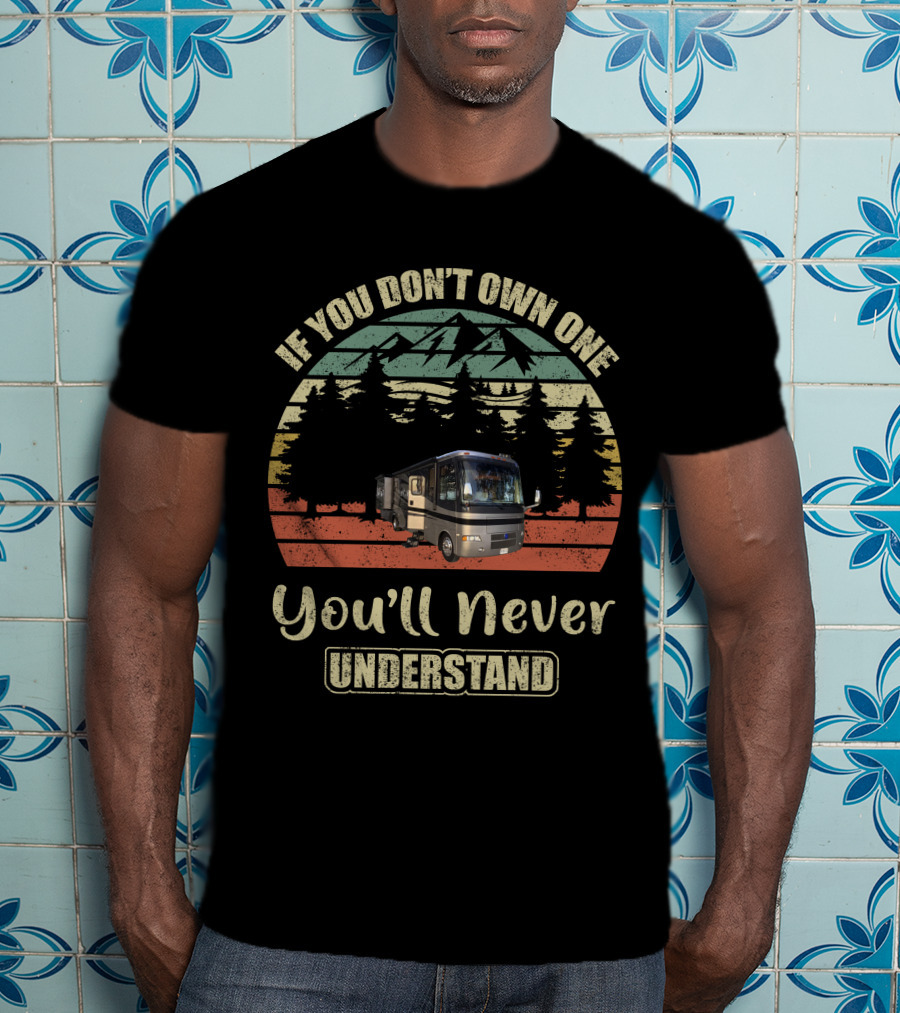 If You Don't Own One You'll Never Understand Holiday Rambler Vacationer T-Shirt