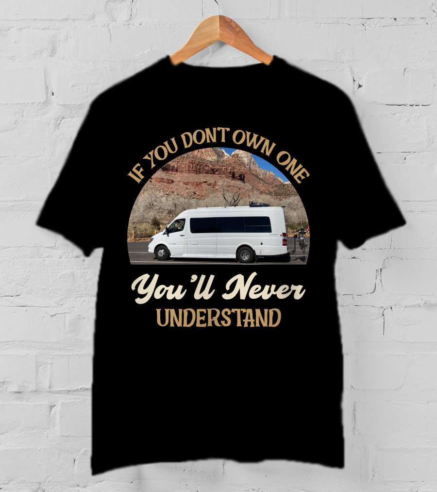 If You Don't Own One You'll Never Understand Coachmen Galleria T-Shirt