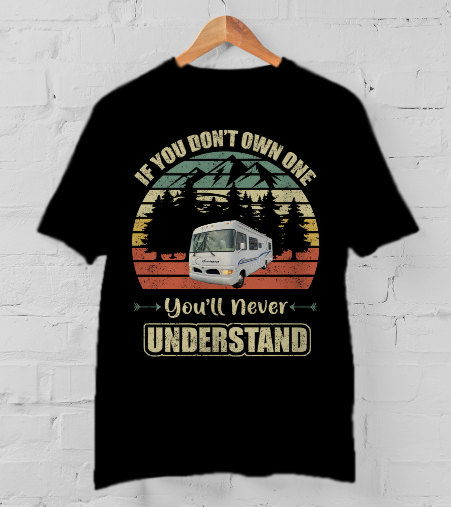 Vintage RV Lovers If You Don't Own One You'll Never Understand T-Shirt