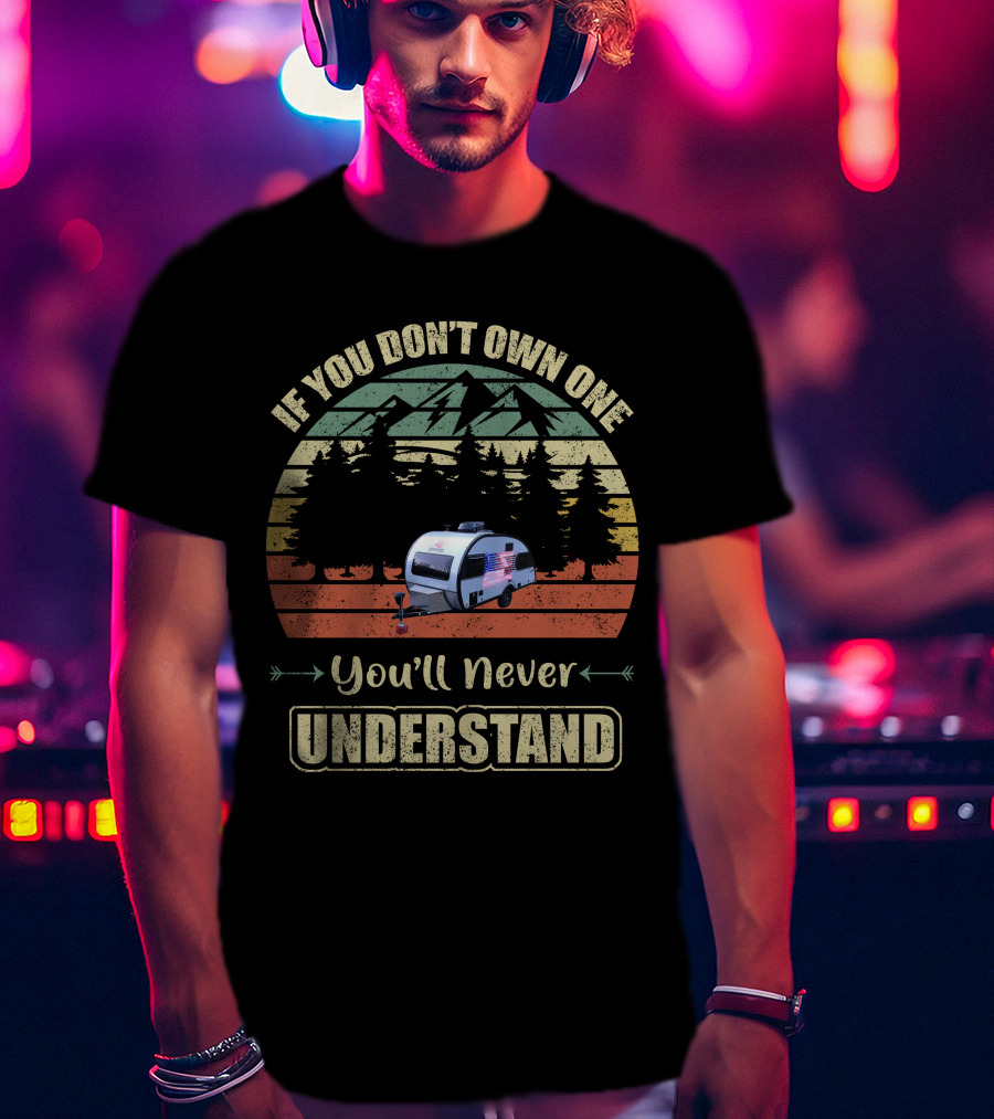 If You Don’t Own One You’ll Never Understand Camper USA Flag T-Shirt