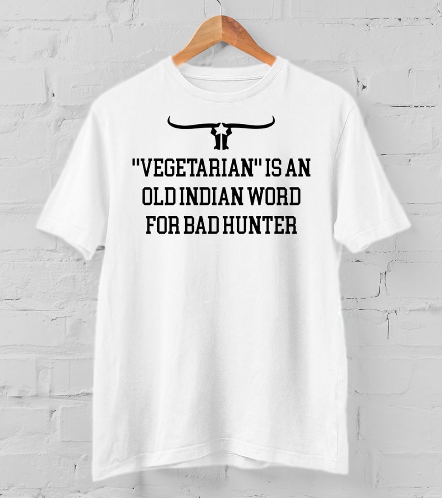 Vegetarian Is An Old Indian Word For Bad Hunter With Bull Horns T-Shirt