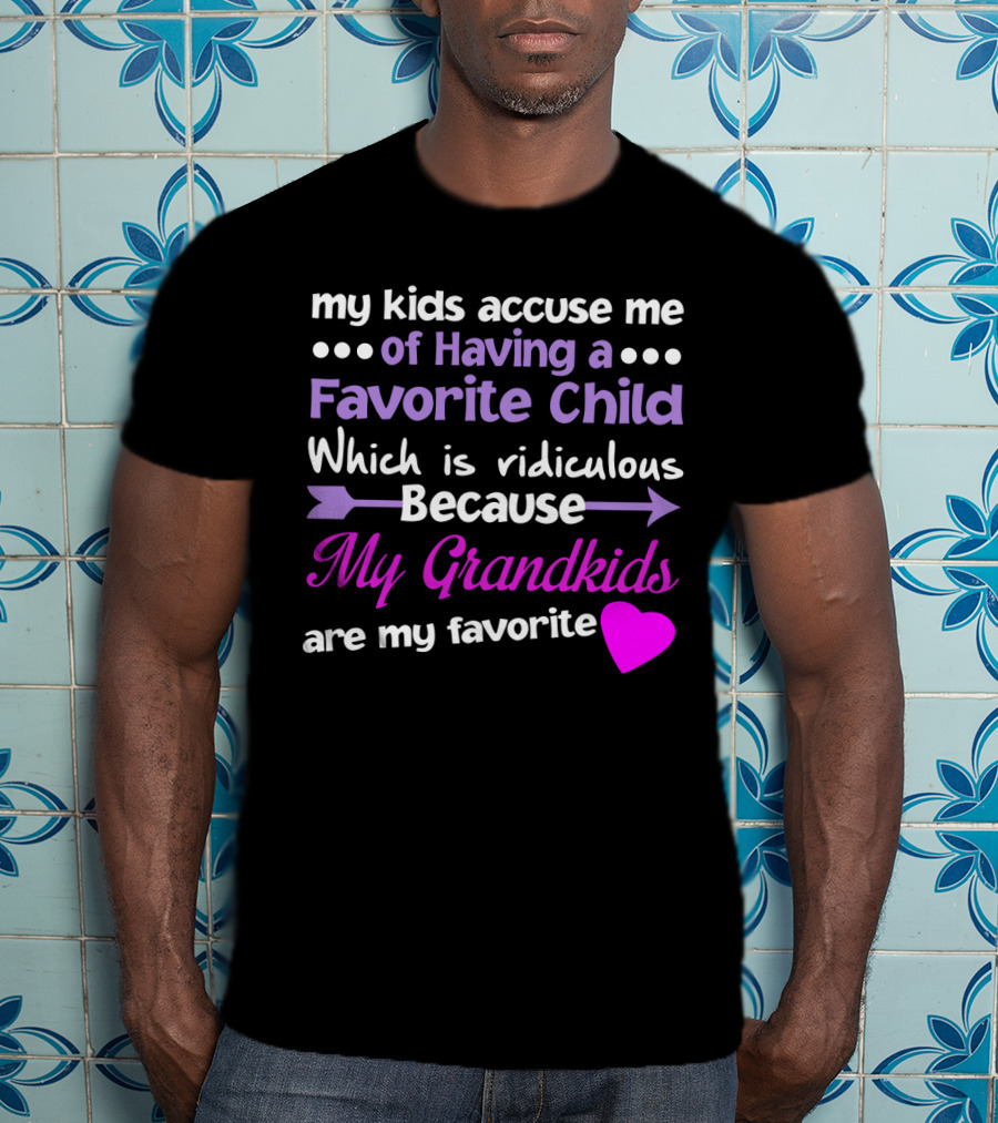 My Kids Accuse Me Of Having A Favorite Child My Grandkids With Heart And Arrows T-Shirt