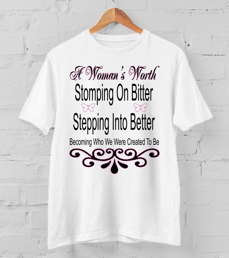 A Woman's Worth Stomping On Bitter Stepping Into Better Becoming Who We Were Created To Be With Butterfly Accents And Elegant Flourishes T-Shirt