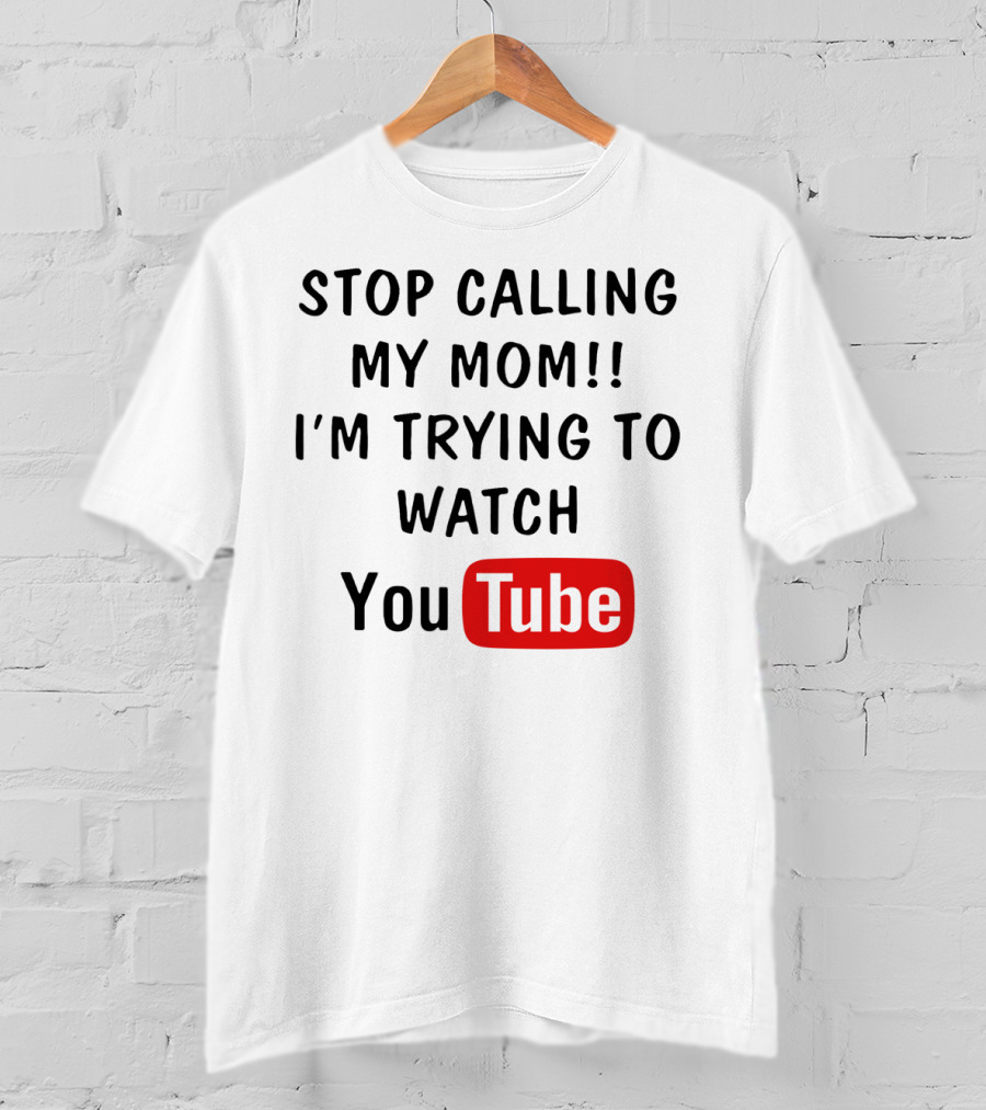 Stop Calling My Mom I'm Trying To Watch YouTube Logo Text Kids Humor T-Shirt