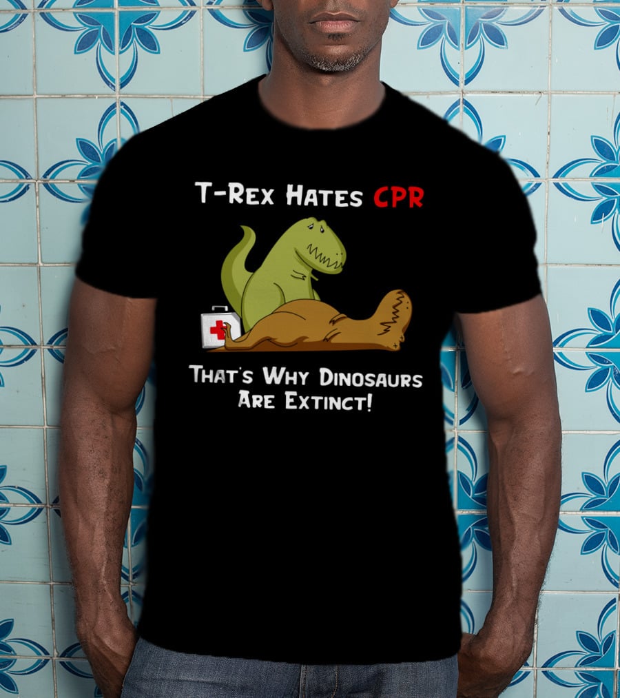 T-Rex Hates CPR That's Why Dinosaurs Are Extinct Funny Dinosaur Cartoon T-Shirt