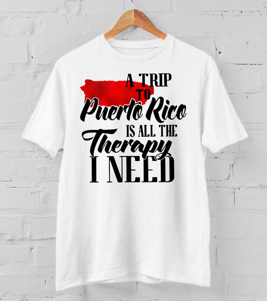 A Trip To Puerto Rico Is All The Therapy I Need With Red Island T-Shirt