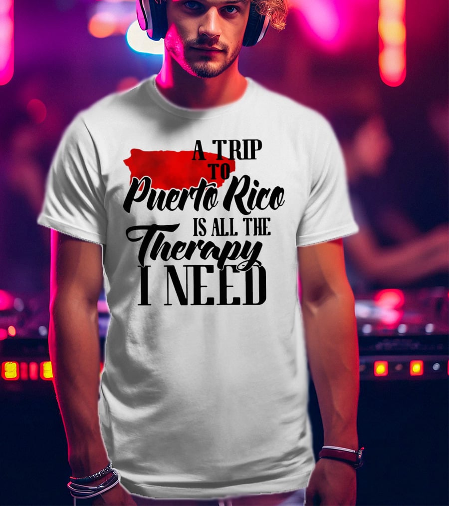 A Trip To Puerto Rico Is All The Therapy I Need With Red Island T-Shirt