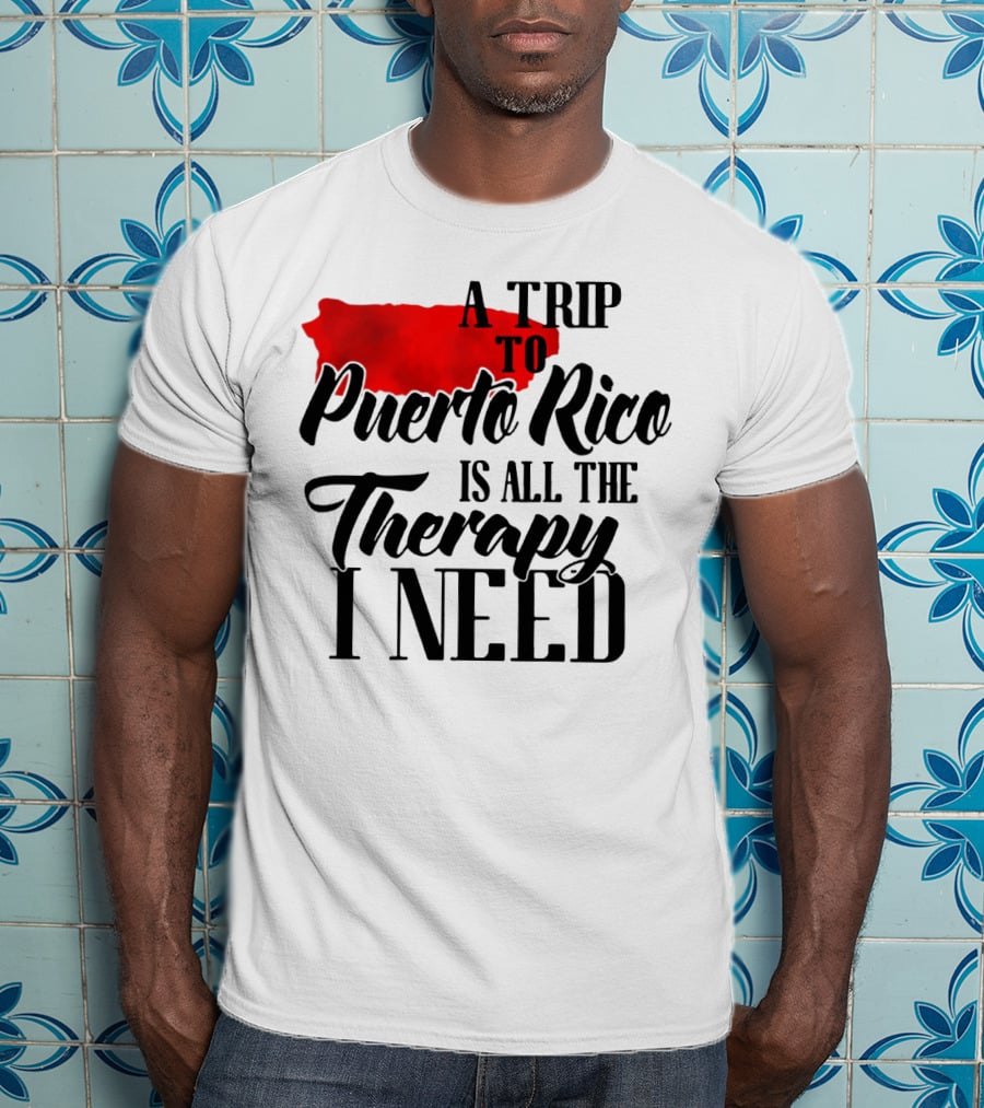 A Trip To Puerto Rico Is All The Therapy I Need With Red Island T-Shirt