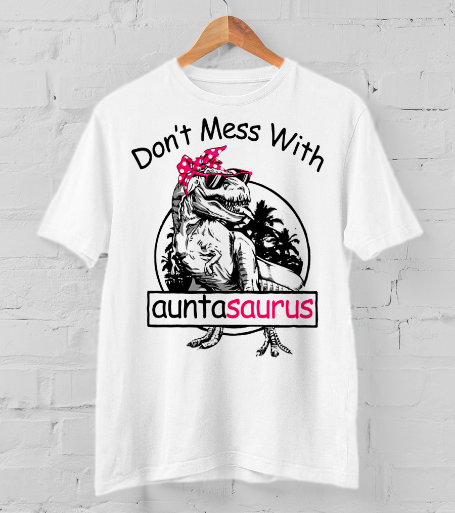 Don't Mess With Auntasaurus You'll Get Jurasskicked Dinosaur Wearing Sunglasses And Polka Dot Bandana T-Shirt