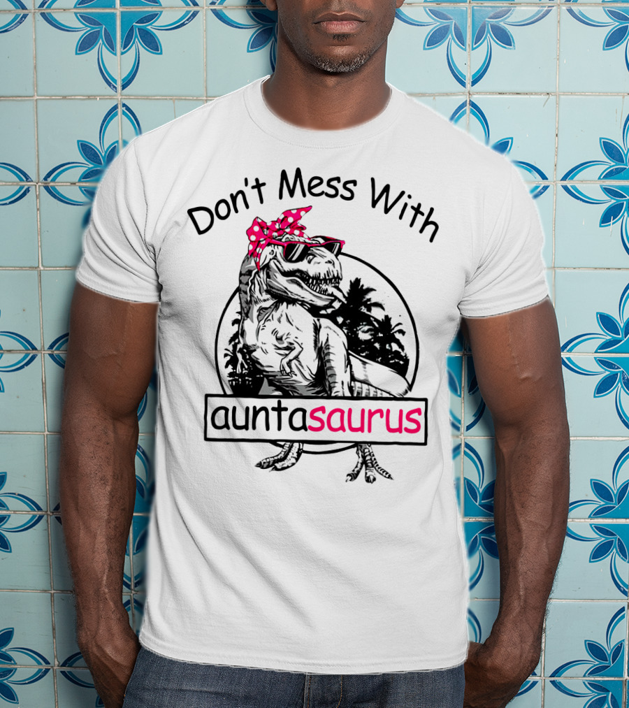 Don't Mess With Auntasaurus You'll Get Jurasskicked Dinosaur Wearing Sunglasses And Polka Dot Bandana T-Shirt