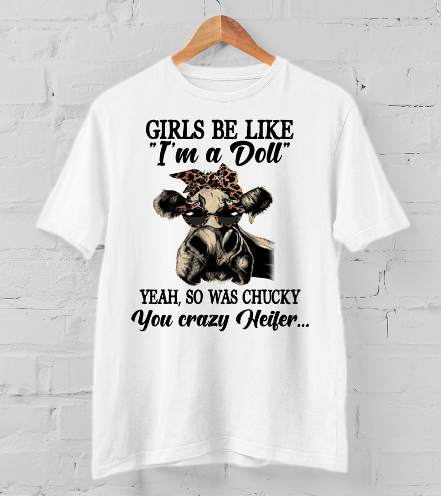 Girls Be Like I'm A Doll Yeah, So Was Chucky You Crazy Heifer Leopard Print Sunglasses Cow T-Shirt