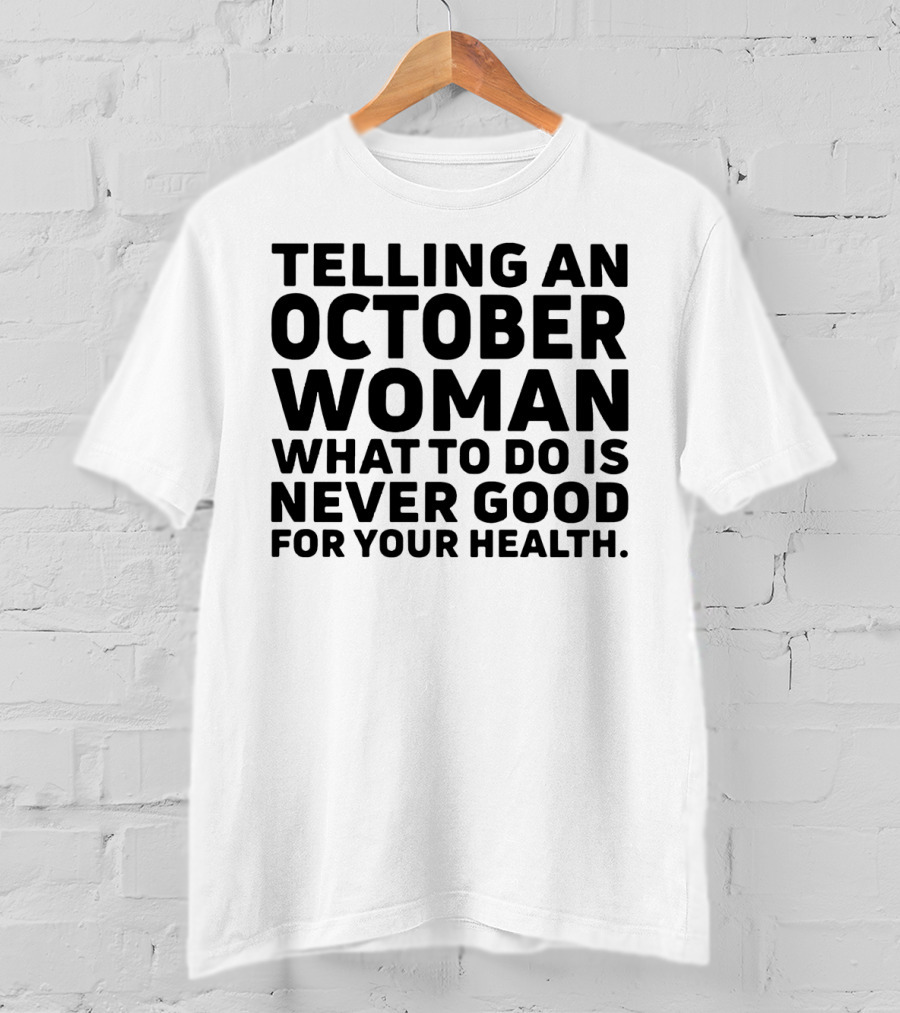 October Woman Advice Warning Never Good For Your Health T-Shirt