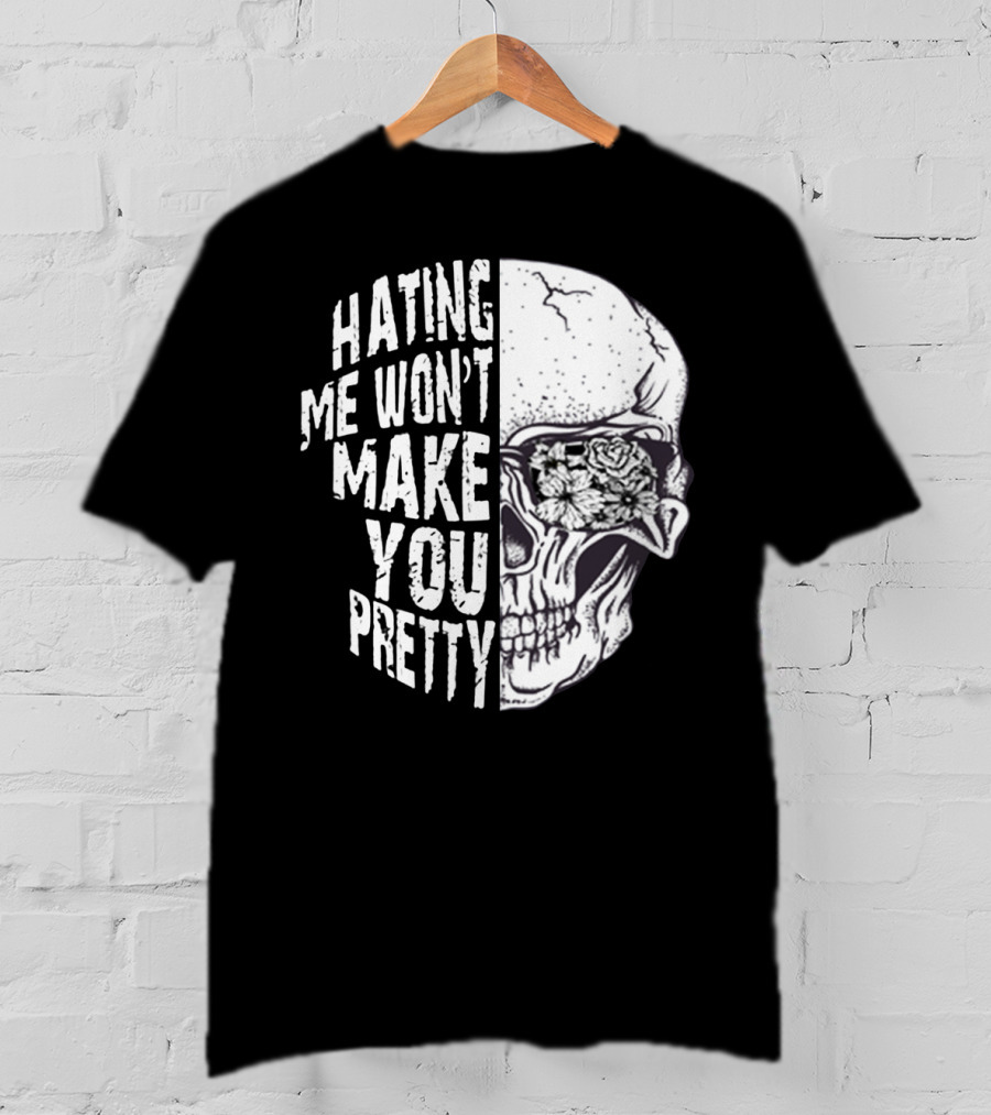 Hating Me Won’t Make You Pretty Skull With Floral Eye T-Shirt
