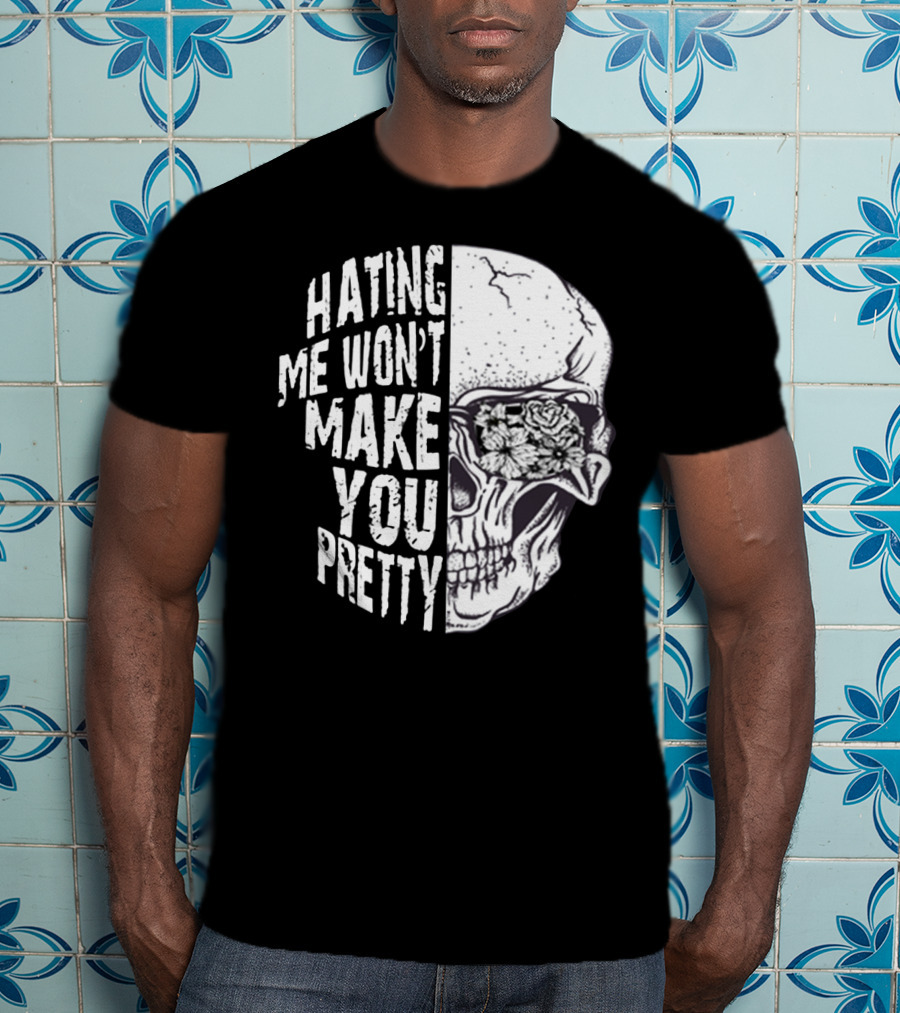 Hating Me Won’t Make You Pretty Skull With Floral Eye T-Shirt
