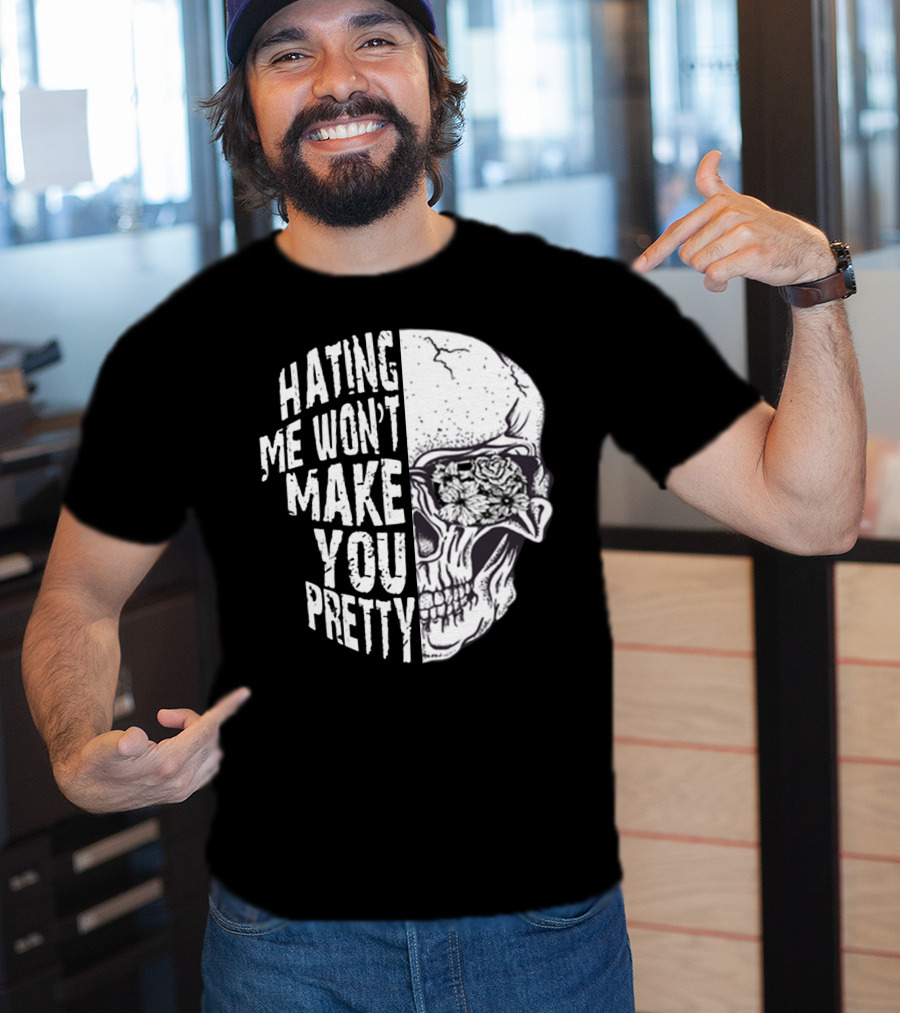 Hating Me Won’t Make You Pretty Skull With Floral Eye T-Shirt