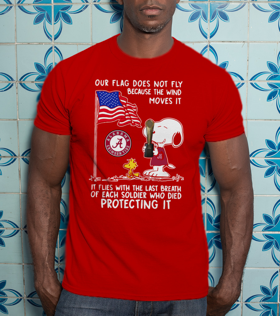 Alabama Crimson Tide Snoopy Woodstock Our Flag Does Not Fly Because The Wind Moves It Soldiers Protecting It T-Shirt