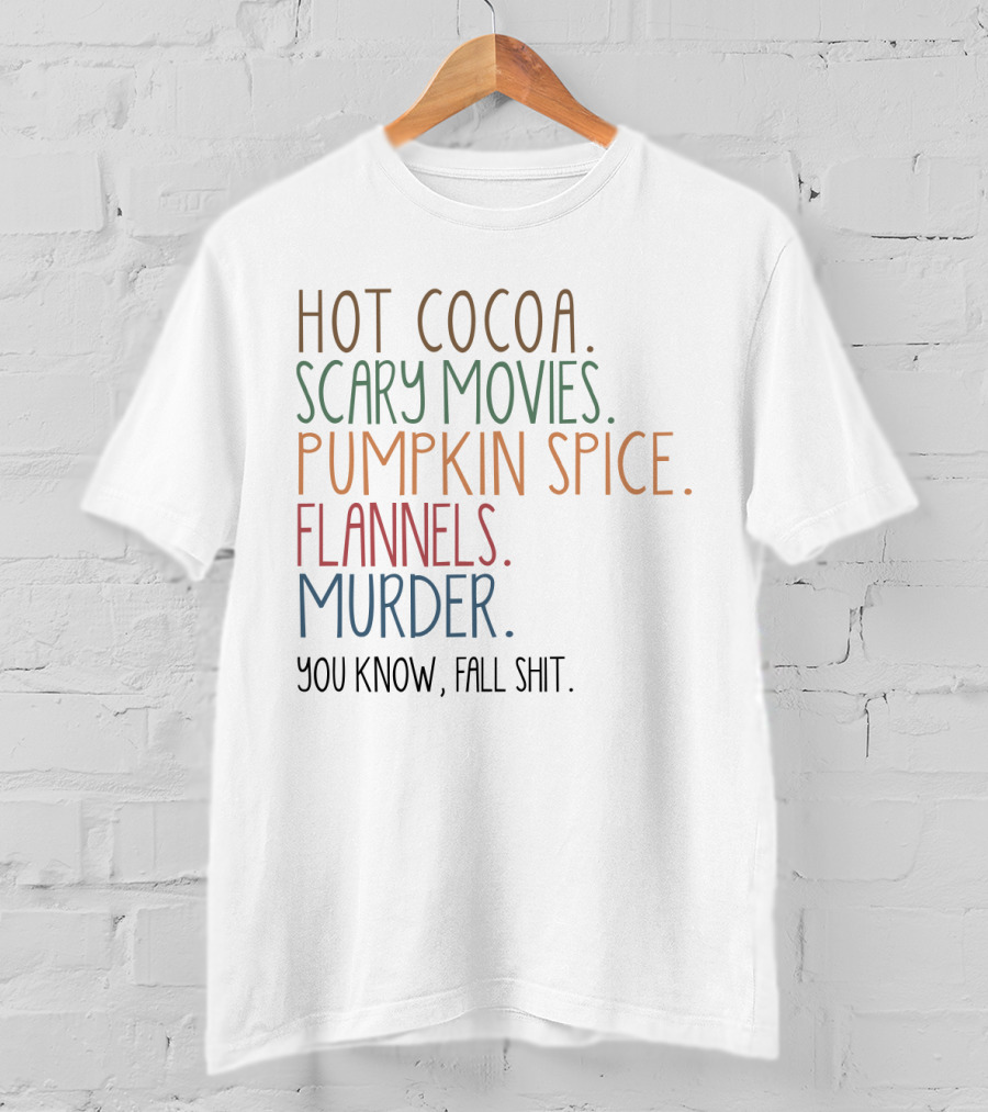 Hot Cocoa Scary Movies Pumpkin Spice Flannels Murder You Know Fall Shit T-Shirt