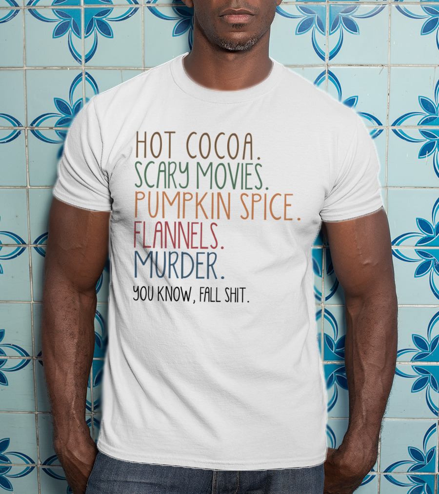 Hot Cocoa Scary Movies Pumpkin Spice Flannels Murder You Know Fall Shit T-Shirt