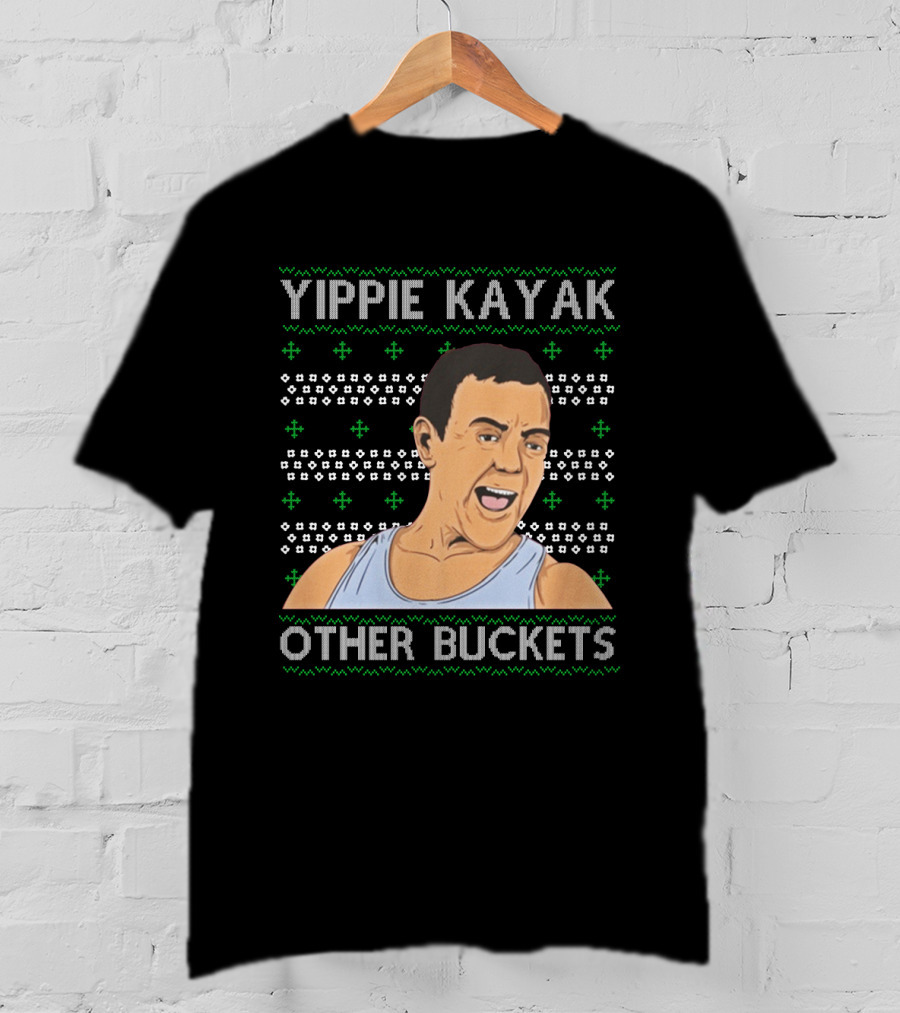 Yippie Kayak Other Buckets Christmas Sweater Bruce T-Shirt
