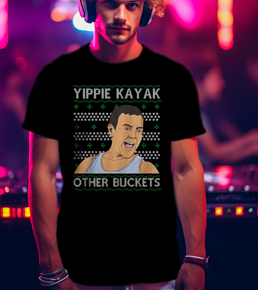 Yippie Kayak Other Buckets Christmas Sweater Bruce T-Shirt