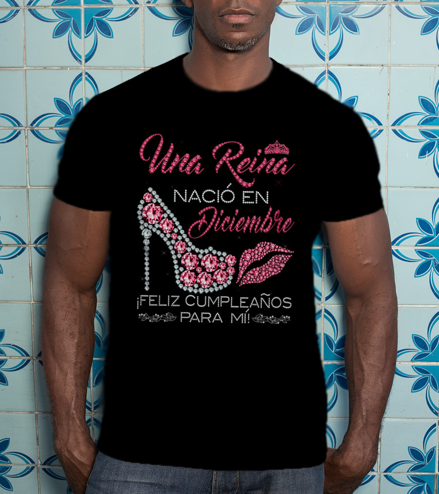 Una Reina Nacio En Diciembre Feliz Cumpleanos Para Mi Tacón Labios Corona T-Shirt