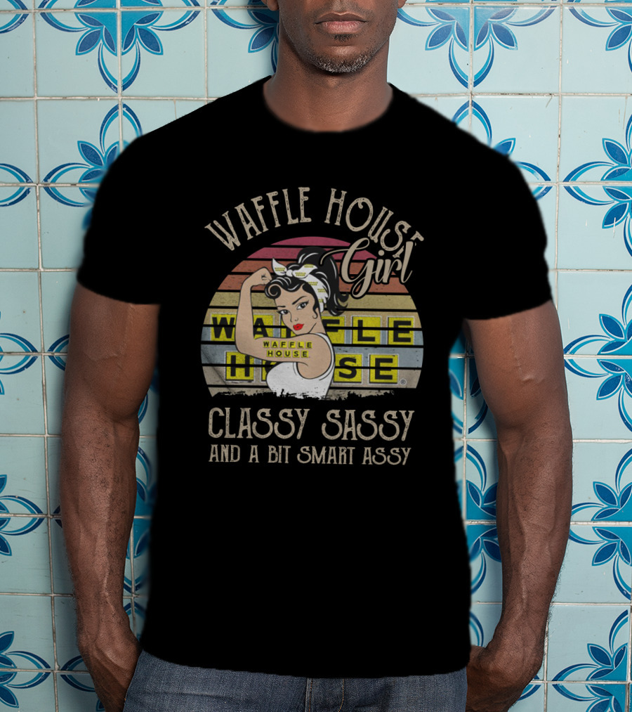 Waffle House Girl Classy Sassy And A Bit Smart Assy Rosie The Riveter Style Vintage Retro T-Shirt