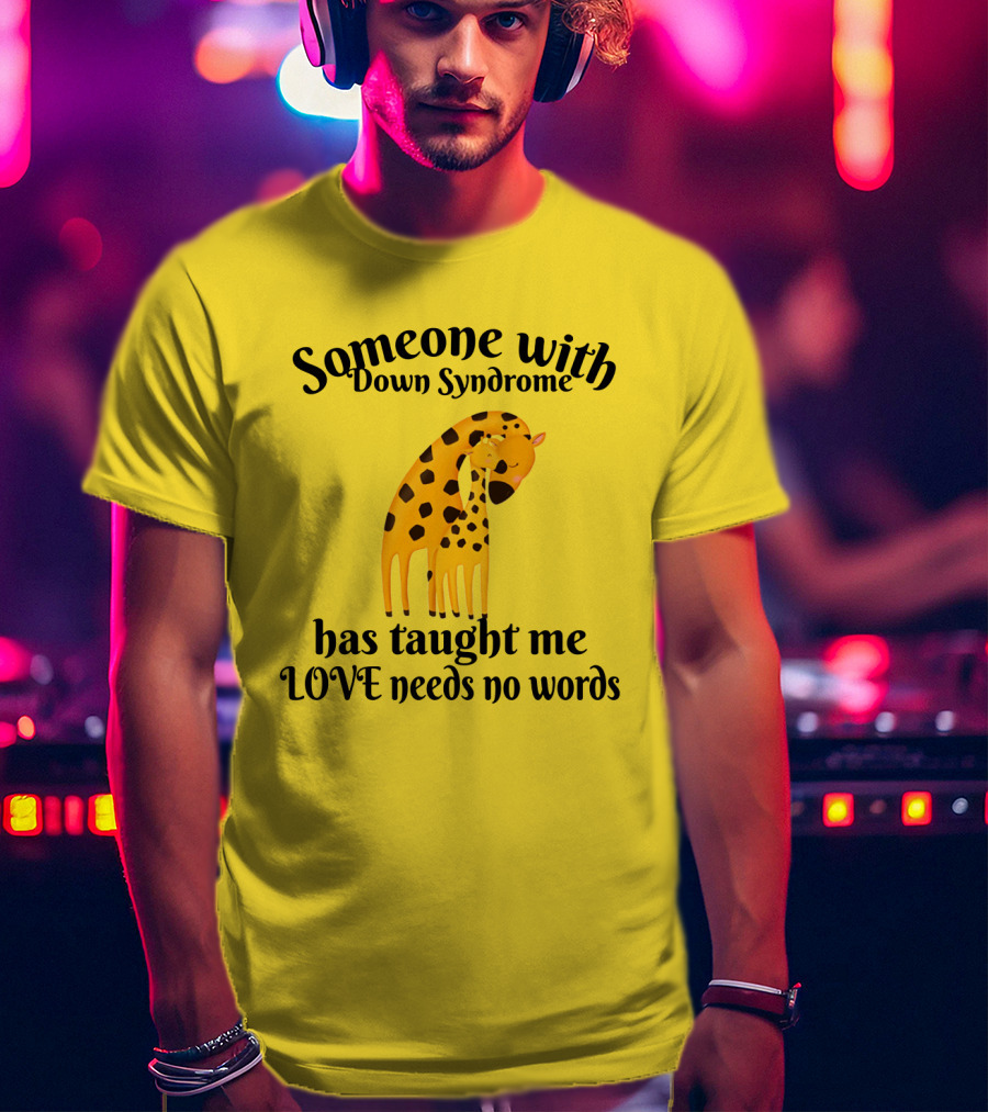 Someone With Down Syndrome Has Taught Me Love Needs No Words Giraffe Hugging T-Shirt
