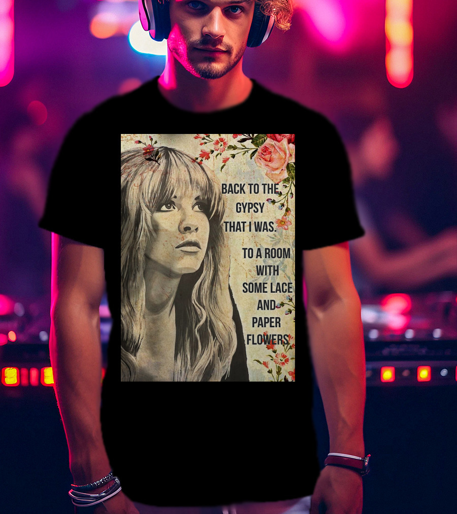 Back To The Gypsy That I Was To A Room With Some Lace And Paper Flowers T-Shirt