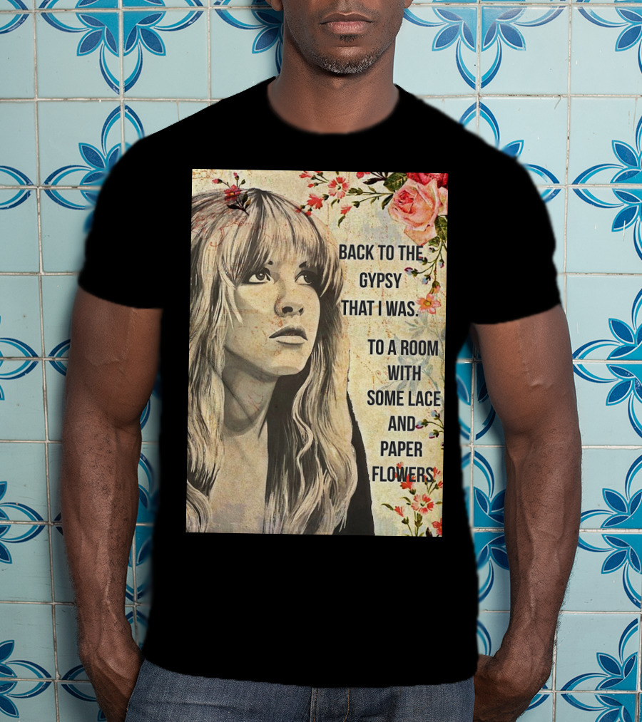 Back To The Gypsy That I Was To A Room With Some Lace And Paper Flowers T-Shirt