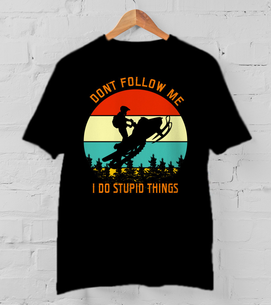 Don't Follow Me I Do Stupid Things Snow Motor Vintage Sunset T-Shirt