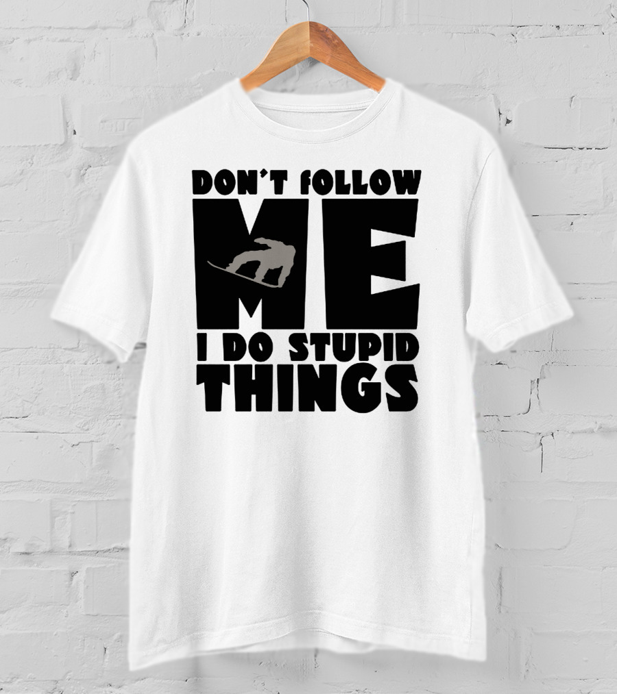 Don't Follow Me I Do Stupid Things Snowboarder Silhouette Adventure T-Shirt