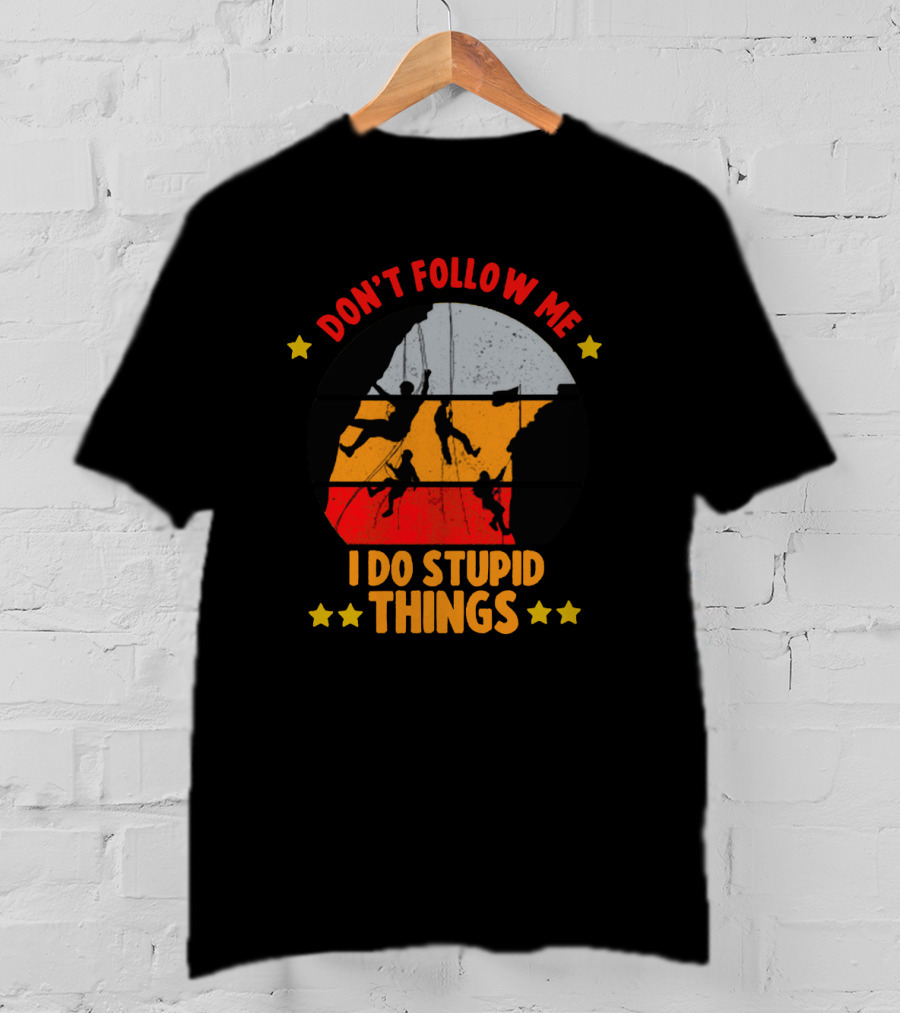 Don't Follow Me I Do Stupid Things Climbing Adventure T-Shirt