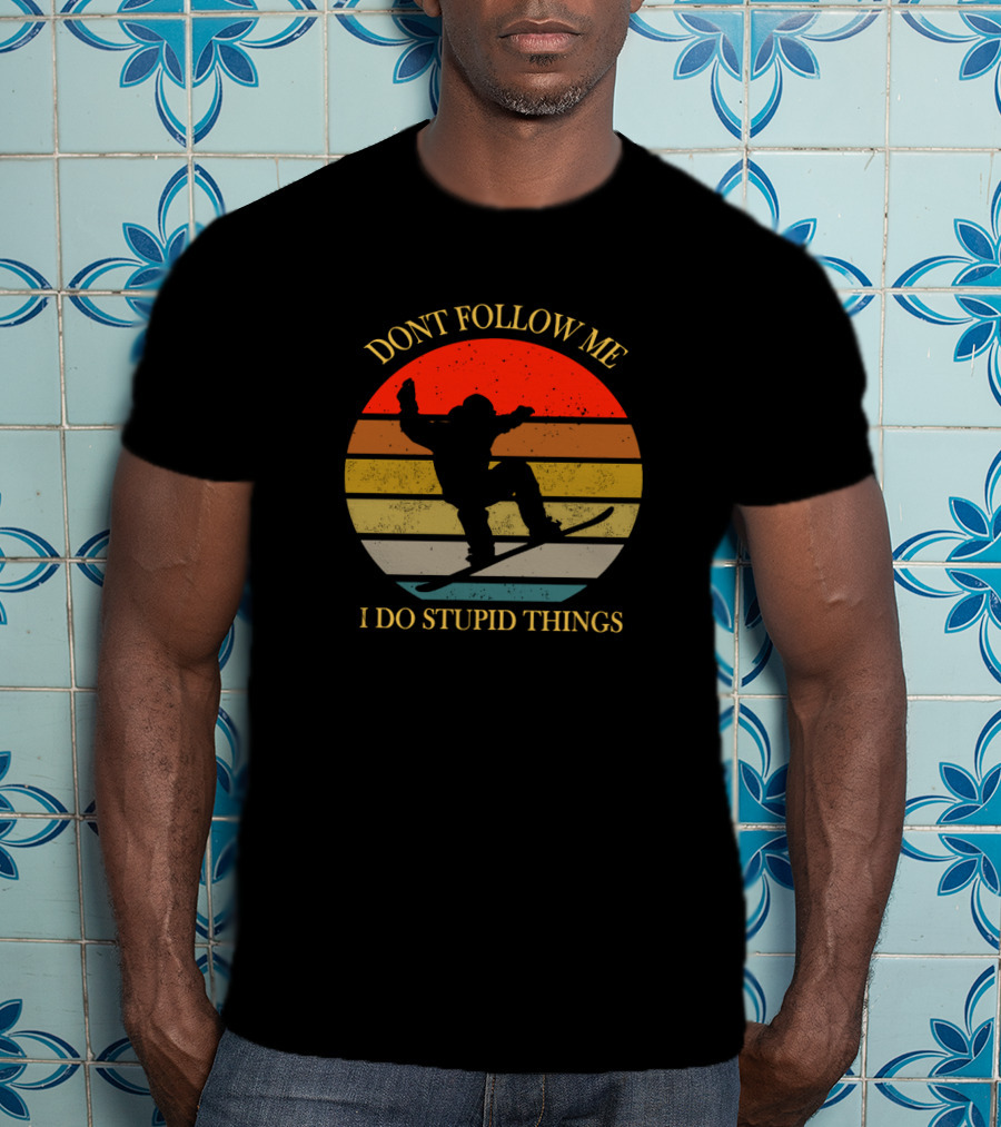 Don't Follow Me I Do Stupid Things Snowboarding Vintage Sunset T-Shirt