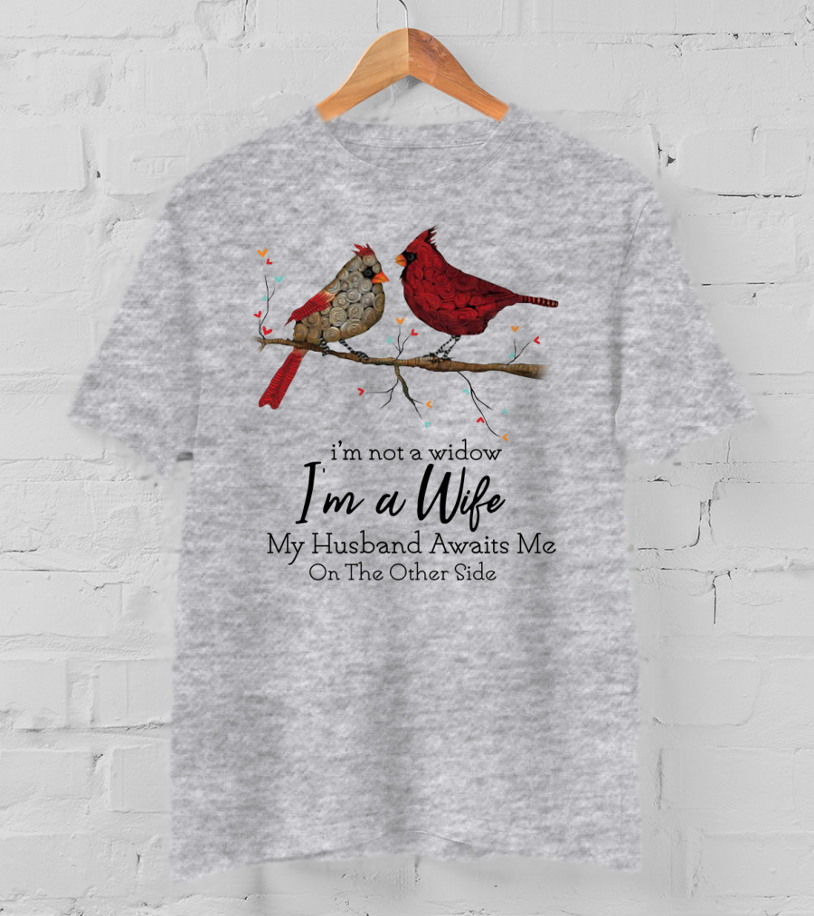 I'm Not A Widow I'm A Wife My Husband Awaits Me On The Other Side Cardinal Pair On Branch T-Shirt