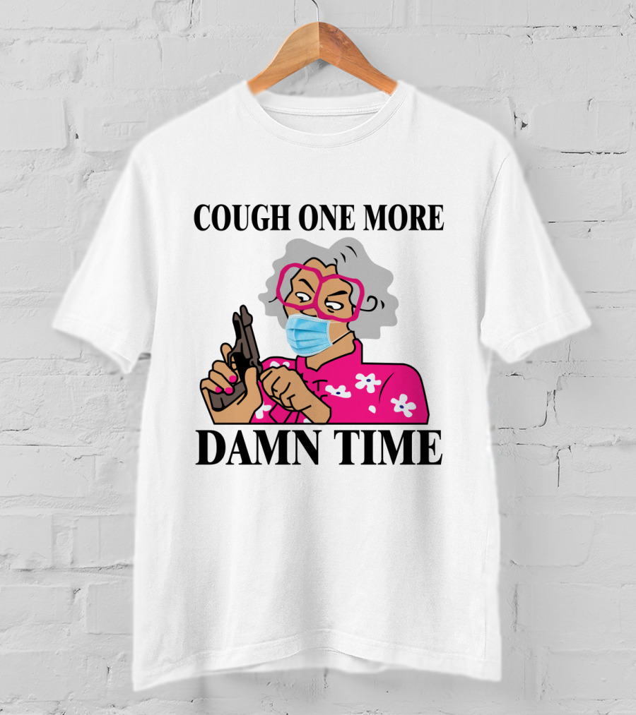 Madea Cough One More Damn Time Masked Character With Gun T-Shirt