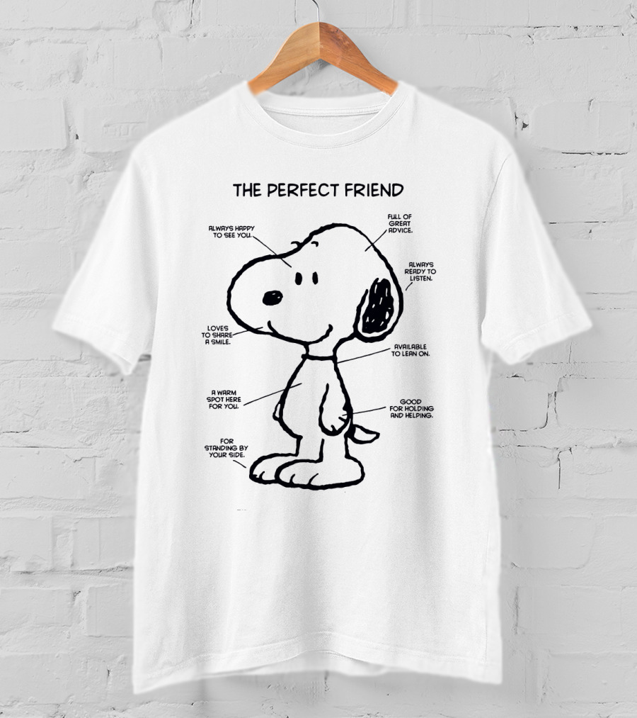 Snoopy The Perfect Friend Always Happy To See You Full Of Great Advice Ready To Listen And Share A Smile T-Shirt