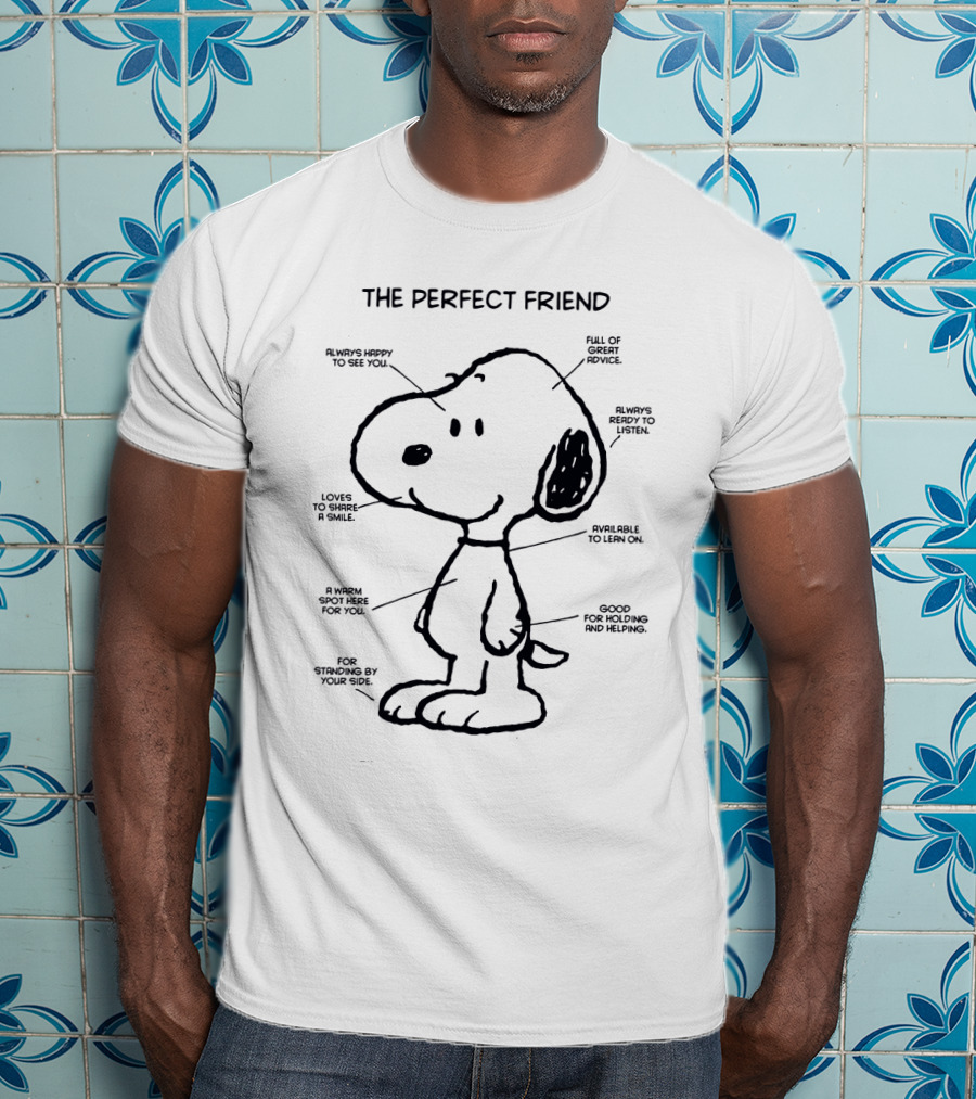 Snoopy The Perfect Friend Always Happy To See You Full Of Great Advice Ready To Listen And Share A Smile T-Shirt