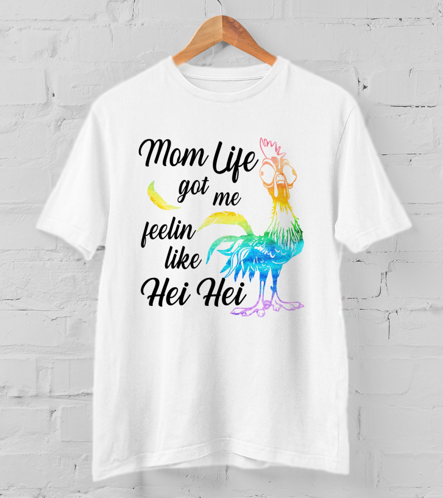Mom Life Got Me Feelin Like Hei Hei Colorful Rooster T-Shirt