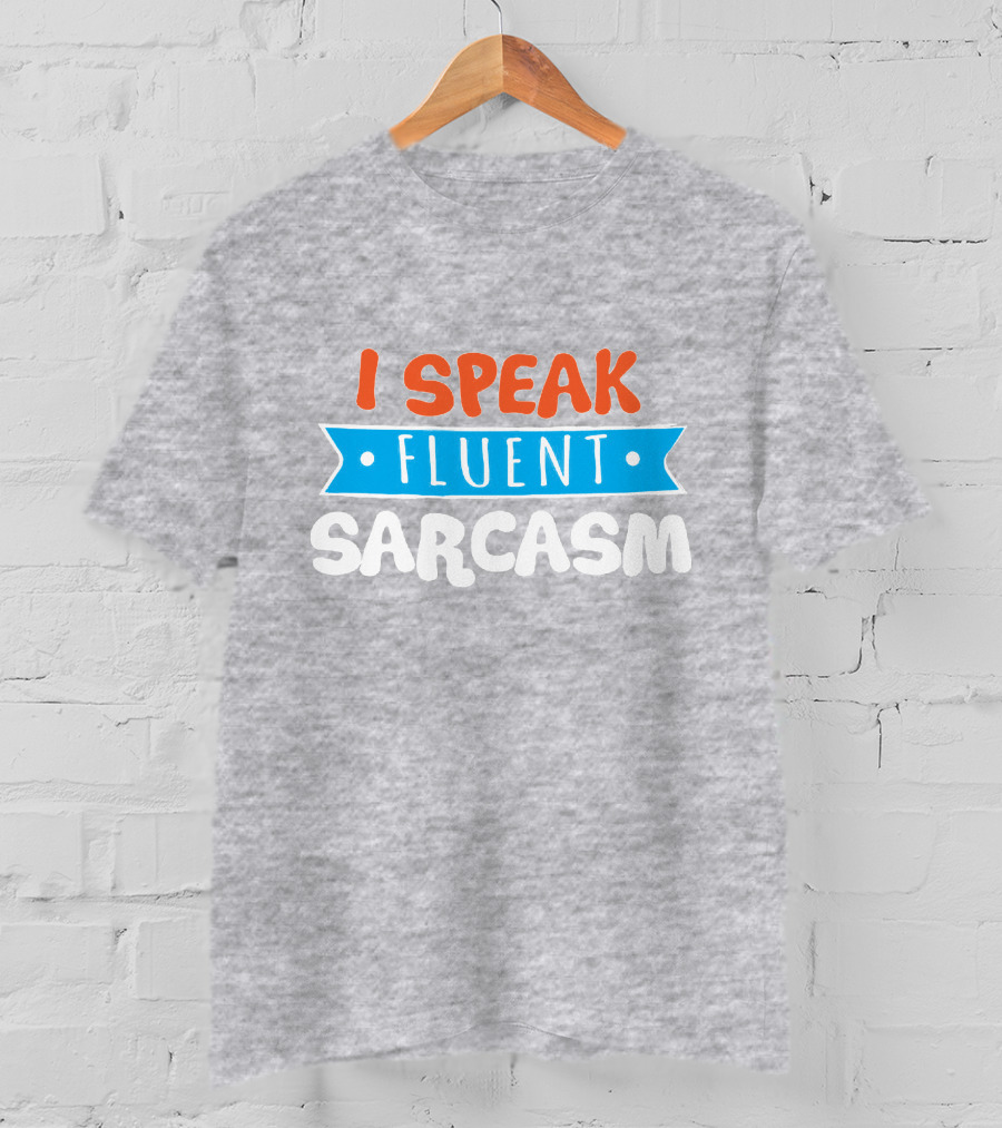 I Speak Fluent Sarcasm Red Orange Blue T-Shirt