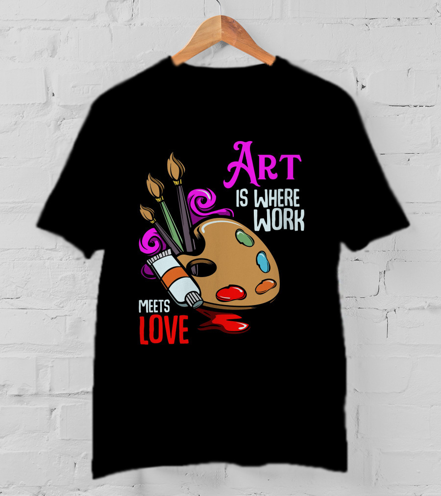 Art Is Where Work Meets Love Palette Brushes Paint Splatter T-Shirt