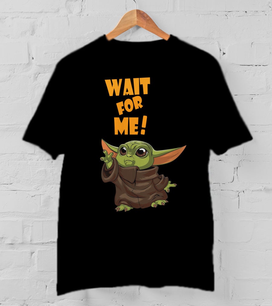 Wait For Me Baby Yoda T-Shirt