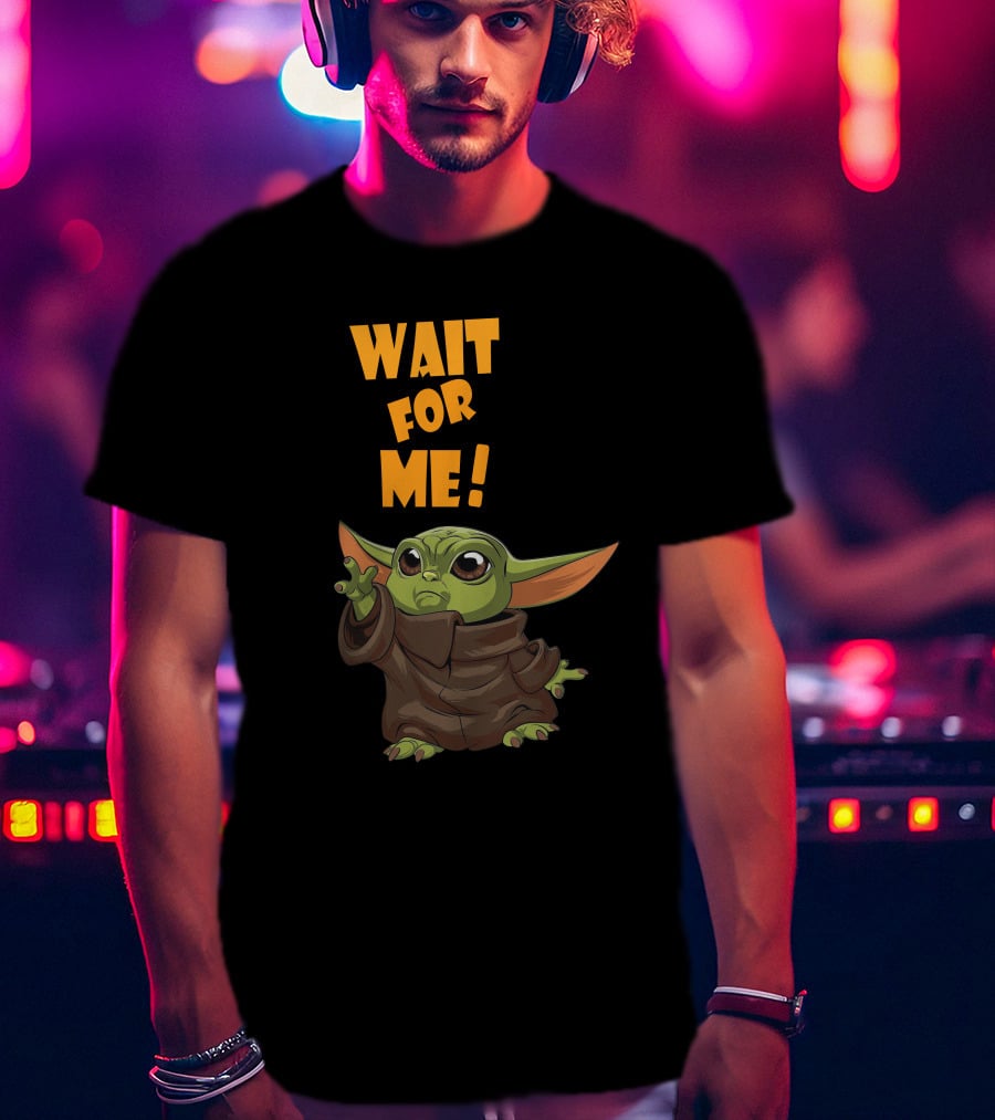 Wait For Me Baby Yoda T-Shirt