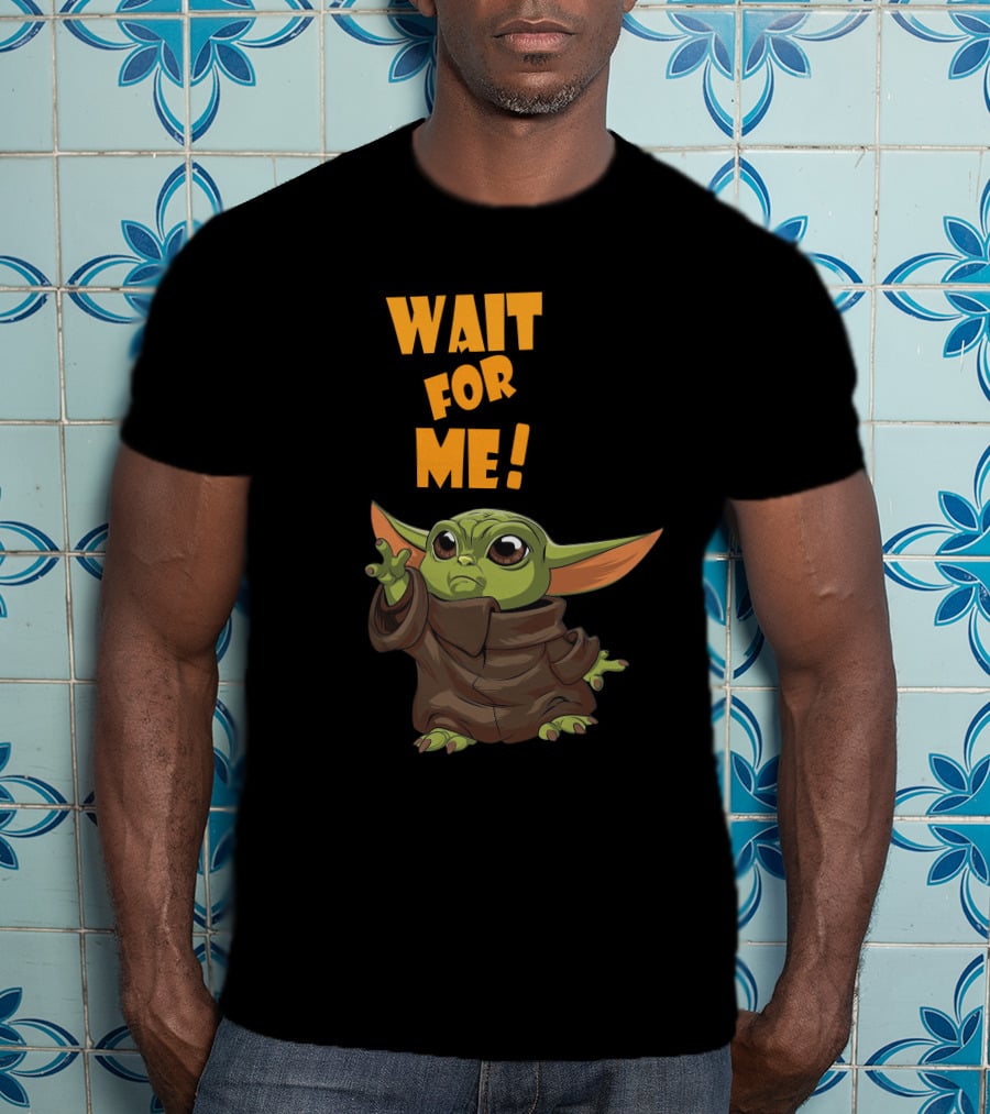 Wait For Me Baby Yoda T-Shirt