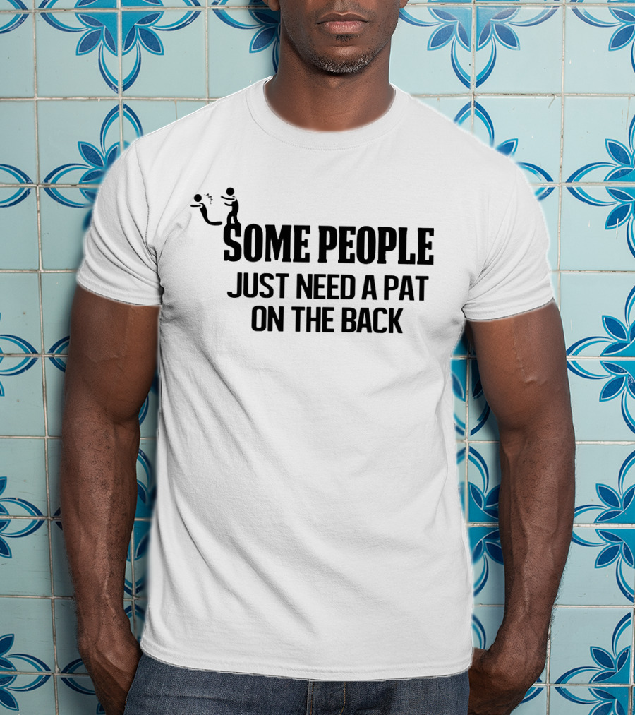Some People Just Need A Pat On The Back Stick Figure Joke T-Shirt